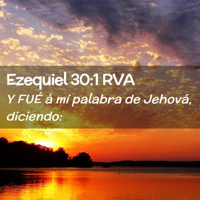Picture 02 - Ezequiel 30:1 RVA - Y FUÉ á mí palabra de Jehová, - Bible Verse Picture