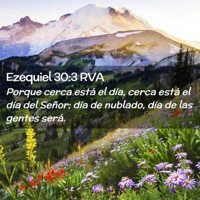 Picture 02 - Ezequiel 30:3 RVA - Porque cerca está el día, cerca está el día - Bible Verse Picture