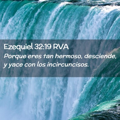 Picture 02 - Ezequiel 32:19 RVA - Porque eres tan hermoso, desciende, y yace con - Bible Verse Picture