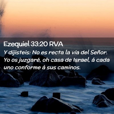Picture 02 - Ezequiel 33:20 RVA - Y dijisteis: No es recta la vía del Señor. Yo - Bible Verse Picture