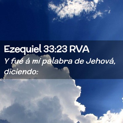 Picture 02 - Ezequiel 33:23 RVA - Y fué á mí palabra de Jehová, - Bible Verse Picture