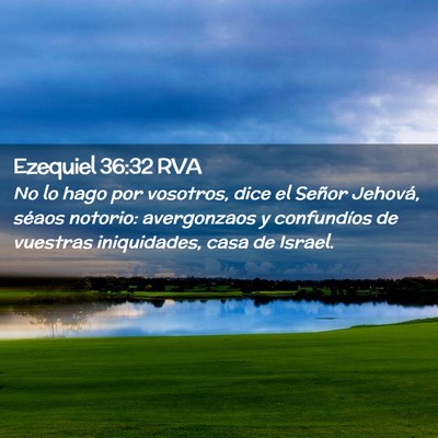 Picture 02 - Ezequiel 36:32 RVA - No lo hago por vosotros, dice el Señor Jehová, - Bible Verse Picture