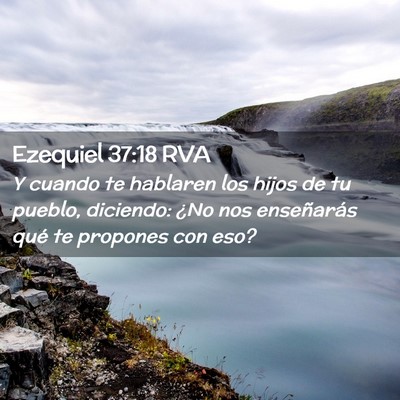 Picture 02 - Ezequiel 37:18 RVA - Y cuando te hablaren los hijos de tu pueblo, - Bible Verse Picture