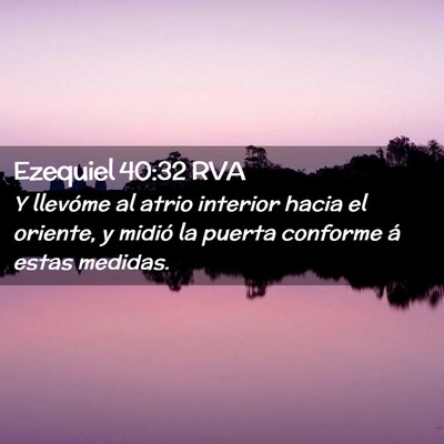 Picture 02 - Ezequiel 40:32 RVA - Y llevóme al atrio interior hacia el oriente, y - Bible Verse Picture
