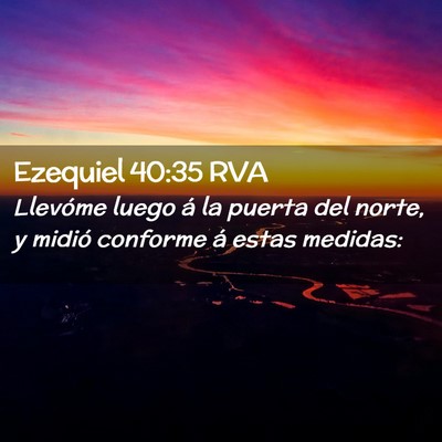 Picture 02 - Ezequiel 40:35 RVA - Llevóme luego á la puerta del norte, y midió - Bible Verse Picture