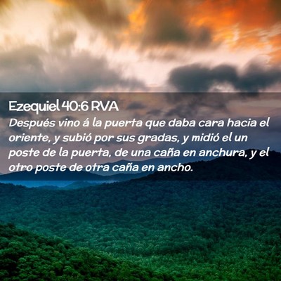 Picture 02 - Ezequiel 40:6 RVA - Después vino á la puerta que daba cara hacia el - Bible Verse Picture
