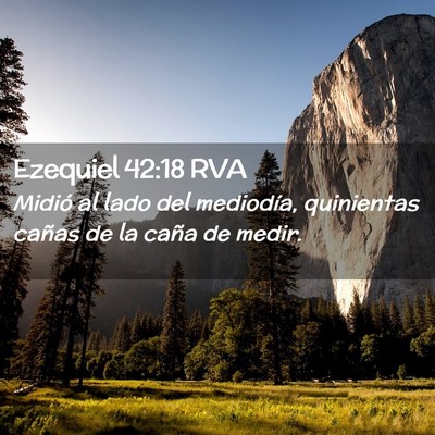 Picture 02 - Ezequiel 42:18 RVA - Midió al lado del mediodía, quinientas cañas - Bible Verse Picture