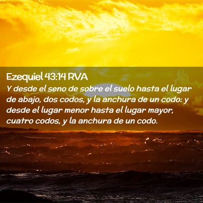 Picture 02 - Ezequiel 43:14 RVA - Y desde el seno de sobre el suelo hasta el lugar - Bible Verse Picture