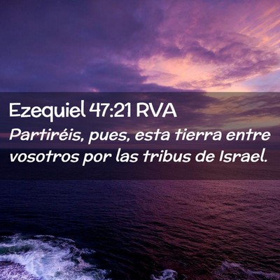 Picture 02 - Ezequiel 47:21 RVA - Partiréis, pues, esta tierra entre vosotros por - Bible Verse Picture