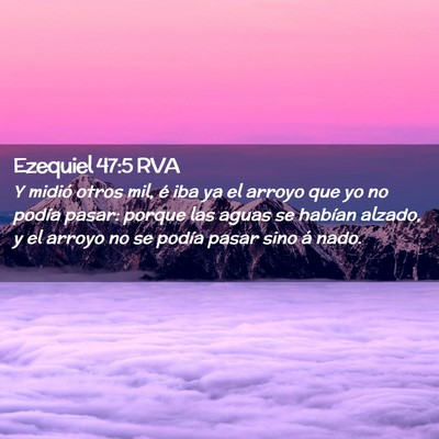 Picture 02 - Ezequiel 47:5 RVA - Y midió otros mil, é iba ya el arroyo que yo no - Bible Verse Picture