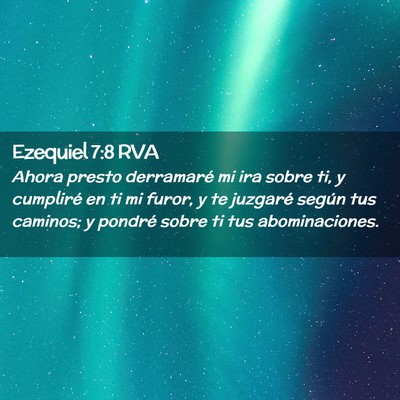Picture 02 - Ezequiel 7:8 RVA - Ahora presto derramaré mi ira sobre ti, y - Bible Verse Picture