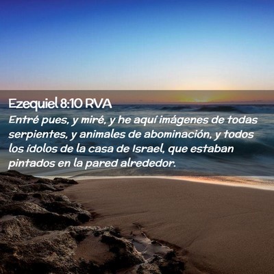 Picture 02 - Ezequiel 8:10 RVA - Entré pues, y miré, y he aquí imágenes de - Bible Verse Picture