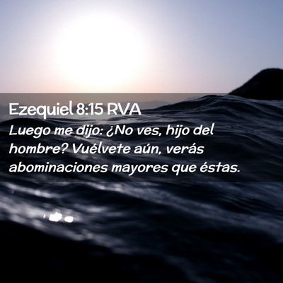 Picture 02 - Ezequiel 8:15 RVA - Luego me dijo: ¿No ves, hijo del hombre? - Bible Verse Picture