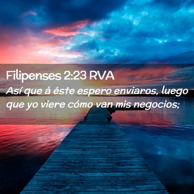 Picture 02 - Filipenses 2:23 RVA - Así que á éste espero enviaros, luego que yo - Bible Verse Picture