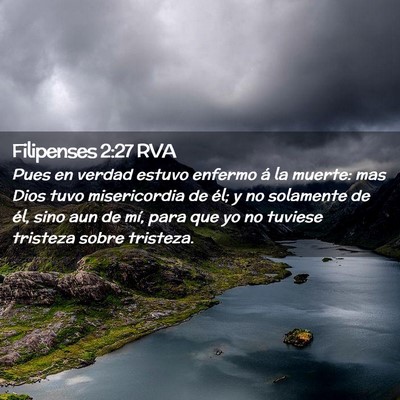 Picture 02 - Filipenses 2:27 RVA - Pues en verdad estuvo enfermo á la muerte: mas - Bible Verse Picture