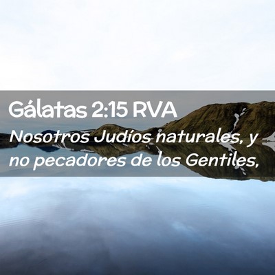 Picture 02 - Gálatas 2:15 RVA - Nosotros Judíos naturales, y no pecadores de los - Bible Verse Picture