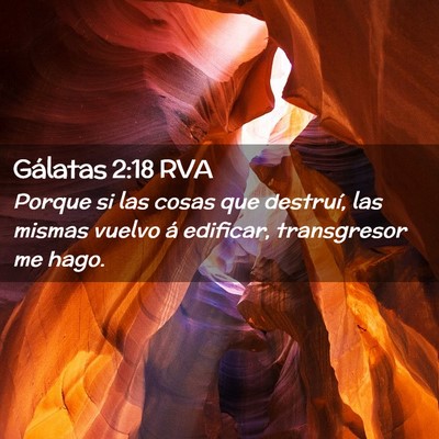 Picture 02 - Gálatas 2:18 RVA - Porque si las cosas que destruí, las mismas - Bible Verse Picture