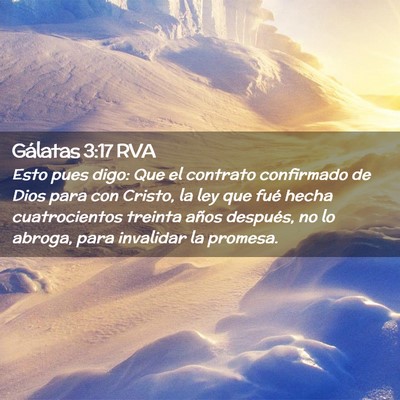 Picture 02 - Gálatas 3:17 RVA - Esto pues digo: Que el contrato confirmado de - Bible Verse Picture