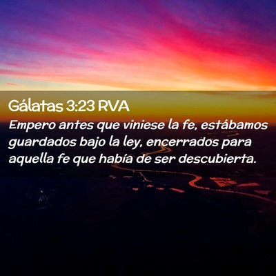 Picture 02 - Gálatas 3:23 RVA - Empero antes que viniese la fe, estábamos - Bible Verse Picture