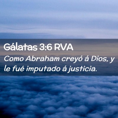 Picture 02 - Gálatas 3:6 RVA - Como Abraham creyó á Dios, y le fué imputado - Bible Verse Picture