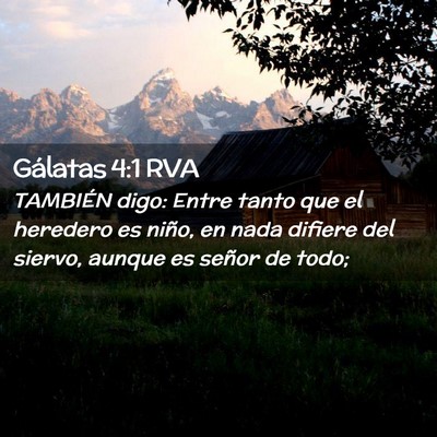 Picture 02 - Gálatas 4:1 RVA - TAMBIÉN digo: Entre tanto que el heredero es - Bible Verse Picture