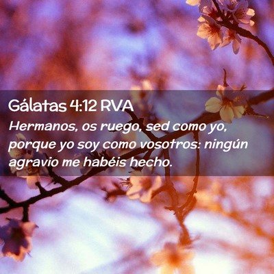 Picture 02 - Gálatas 4:12 RVA - Hermanos, os ruego, sed como yo, porque yo soy - Bible Verse Picture