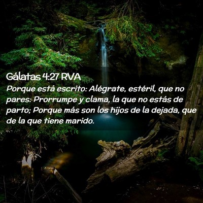 Picture 02 - Gálatas 4:27 RVA - Porque está escrito: Alégrate, estéril, que no - Bible Verse Picture