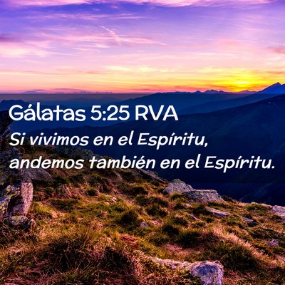 Picture 02 - Gálatas 5:25 RVA - Si vivimos en el Espíritu, andemos también en - Bible Verse Picture