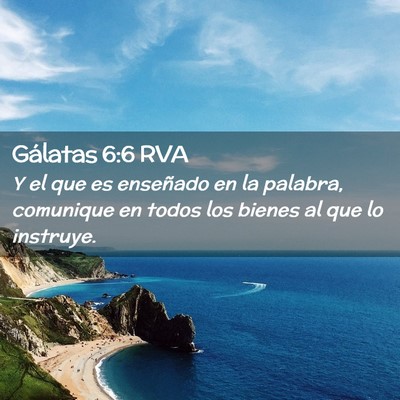Picture 02 - Gálatas 6:6 RVA - Y el que es enseñado en la palabra, comunique en - Bible Verse Picture