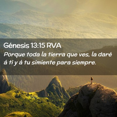 Picture 02 - Génesis 13:15 RVA - Porque toda la tierra que ves, la daré á ti y - Bible Verse Picture