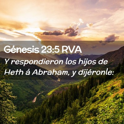 Picture 02 - Génesis 23:5 RVA - Y respondieron los hijos de Heth á Abraham, y - Bible Verse Picture