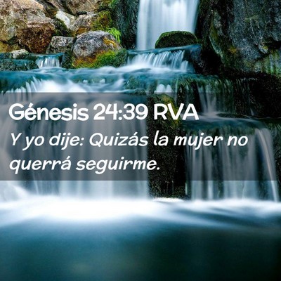 Picture 02 - Génesis 24:39 RVA - Y yo dije: Quizás la mujer no querrá - Bible Verse Picture