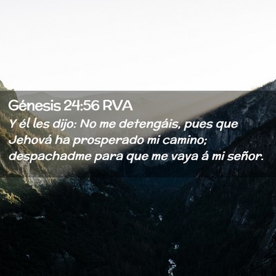 Picture 02 - Génesis 24:56 RVA - Y él les dijo: No me detengáis, pues que - Bible Verse Picture