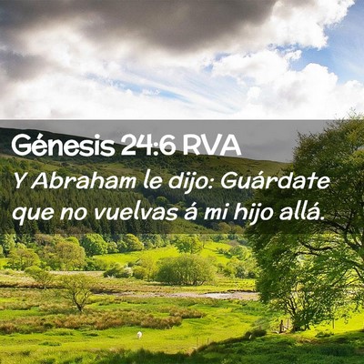 Picture 02 - Génesis 24:6 RVA - Y Abraham le dijo: Guárdate que no vuelvas á mi - Bible Verse Picture