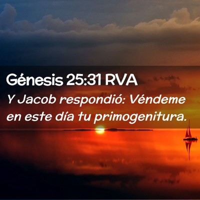 Picture 02 - Génesis 25:31 RVA - Y Jacob respondió: Véndeme en este día tu - Bible Verse Picture