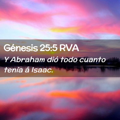 Picture 02 - Génesis 25:5 RVA - Y Abraham dió todo cuanto tenía á - Bible Verse Picture