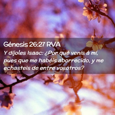 Picture 02 - Génesis 26:27 RVA - Y díjoles Isaac: ¿Por qué venís á mí, pues - Bible Verse Picture