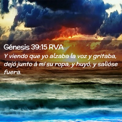 Picture 02 - Génesis 39:15 RVA - Y viendo que yo alzaba la voz y gritaba, dejó - Bible Verse Picture