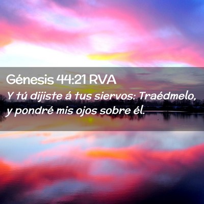 Picture 02 - Génesis 44:21 RVA - Y tú dijiste á tus siervos: Traédmelo, y - Bible Verse Picture