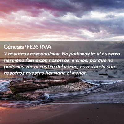 Picture 02 - Génesis 44:26 RVA - Y nosotros respondimos: No podemos ir: si nuestro - Bible Verse Picture