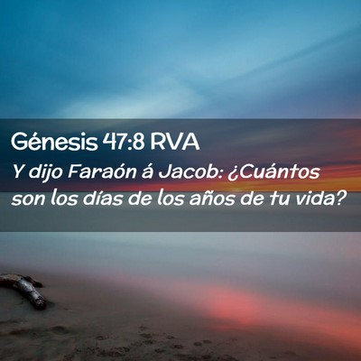 Picture 02 - Génesis 47:8 RVA - Y dijo Faraón á Jacob: ¿Cuántos son los días - Bible Verse Picture