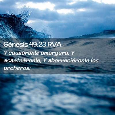 Picture 02 - Génesis 49:23 RVA - Y causáronle amargura, Y asaeteáronle, Y - Bible Verse Picture