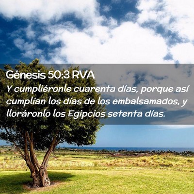 Picture 02 - Génesis 50:3 RVA - Y cumpliéronle cuarenta días, porque así - Bible Verse Picture