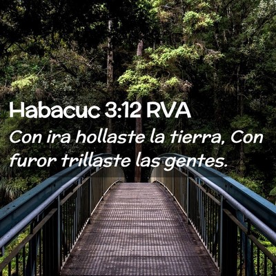 Picture 02 - Habacuc 3:12 RVA - Con ira hollaste la tierra, Con furor trillaste - Bible Verse Picture