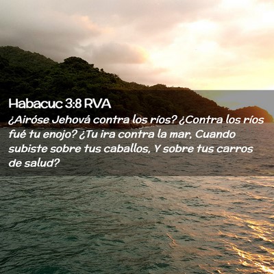 Picture 02 - Habacuc 3:8 RVA - ¿Airóse Jehová contra los ríos? ¿Contra los - Bible Verse Picture