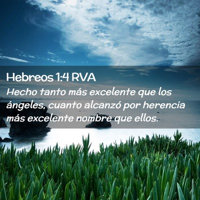 Picture 02 - Hebreos 1:4 RVA - Hecho tanto más excelente que los ángeles, - Bible Verse Picture
