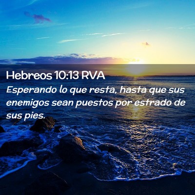 Picture 02 - Hebreos 10:13 RVA - Esperando lo que resta, hasta que sus enemigos - Bible Verse Picture