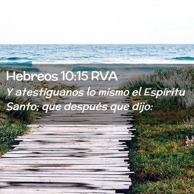 Picture 02 - Hebreos 10:15 RVA - Y atestíguanos lo mismo el Espíritu Santo; que - Bible Verse Picture