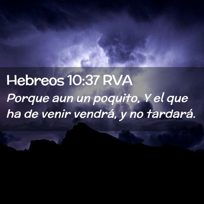 Picture 02 - Hebreos 10:37 RVA - Porque aun un poquito, Y el que ha de venir - Bible Verse Picture