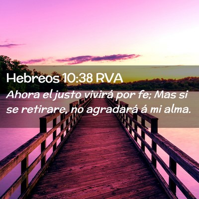 Picture 02 - Hebreos 10:38 RVA - Ahora el justo vivirá por fe; Mas si se - Bible Verse Picture